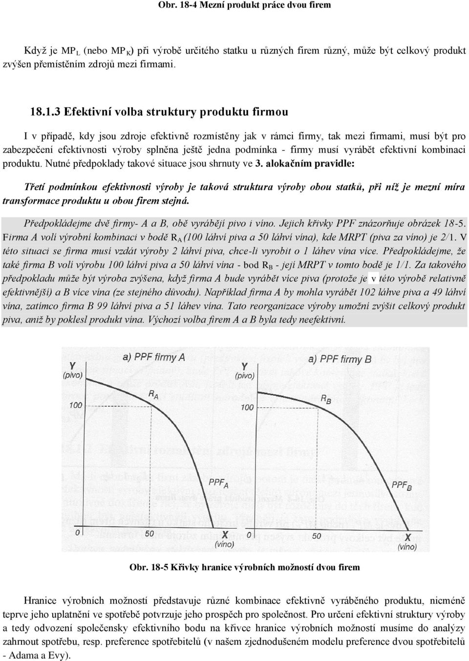 .1.3 Efektivní volba struktury produktu firmou I v případě, kdy jsou zdroje efektivně rozmístěny jak v rámci firmy, tak mezi firmami, musí být pro zabezpečení efektivnosti výroby splněna ještě jedna