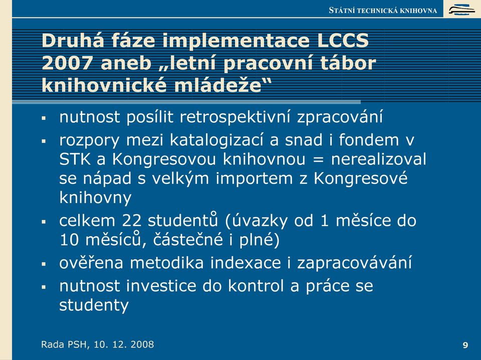 velkým importem z Kongresové knihovny celkem 22 studentů (úvazky od 1 měsíce do 10 měsíců, částečné i plné)