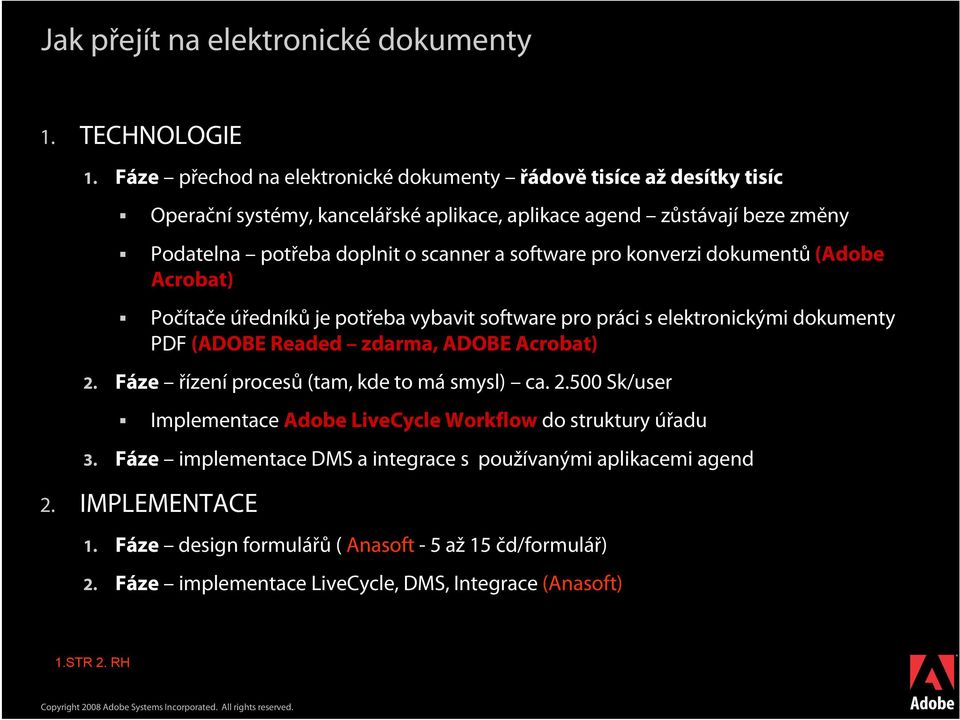 software pro konverzi dokumentů (Adobe Acrobat) Počítače úředníků je potřeba vybavit software pro práci s elektronickými dokumenty PDF (ADOBE Readed zdarma, ADOBE Acrobat) 2.