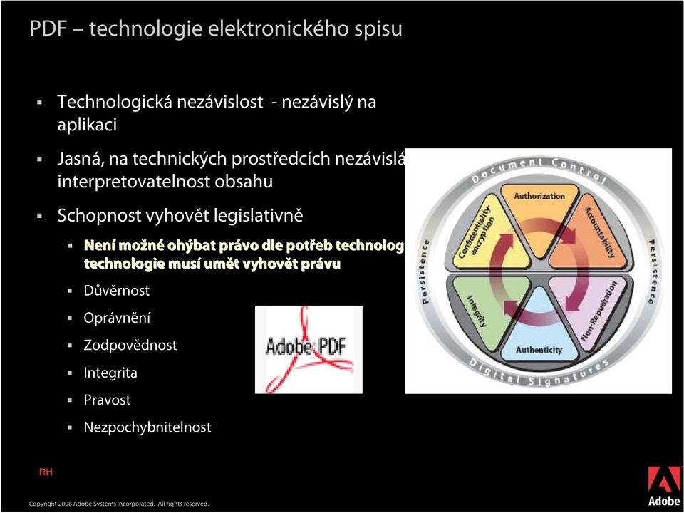 vyhovět legislativně Není možné ohýbat právo dle potřeb technologií, technologie musí