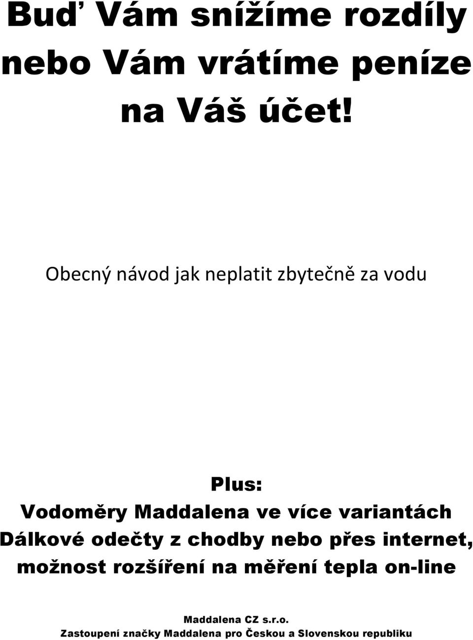 Vodoměry Maddalena ve více variantách Dálkové odečty z chodby nebo přes internet,