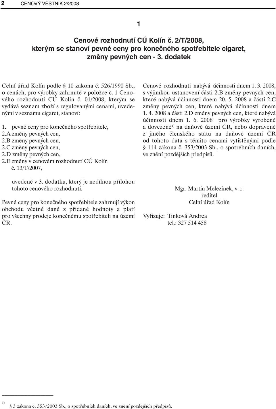pevné ceny pro konečného spotřebitele, 2.A změny pevných cen, 2.B změny pevných cen, 2.C změny pevných cen, 2.D změny pevných cen, 2.E změny v cenovém rozhodnutí CÚ Kolín č. 13/T/2007, uvedené v 3.