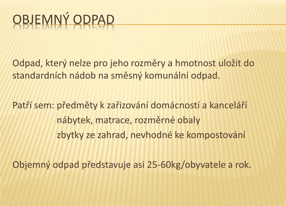 Patří sem: předměty k zařizování domácností a kanceláří nábytek, matrace,