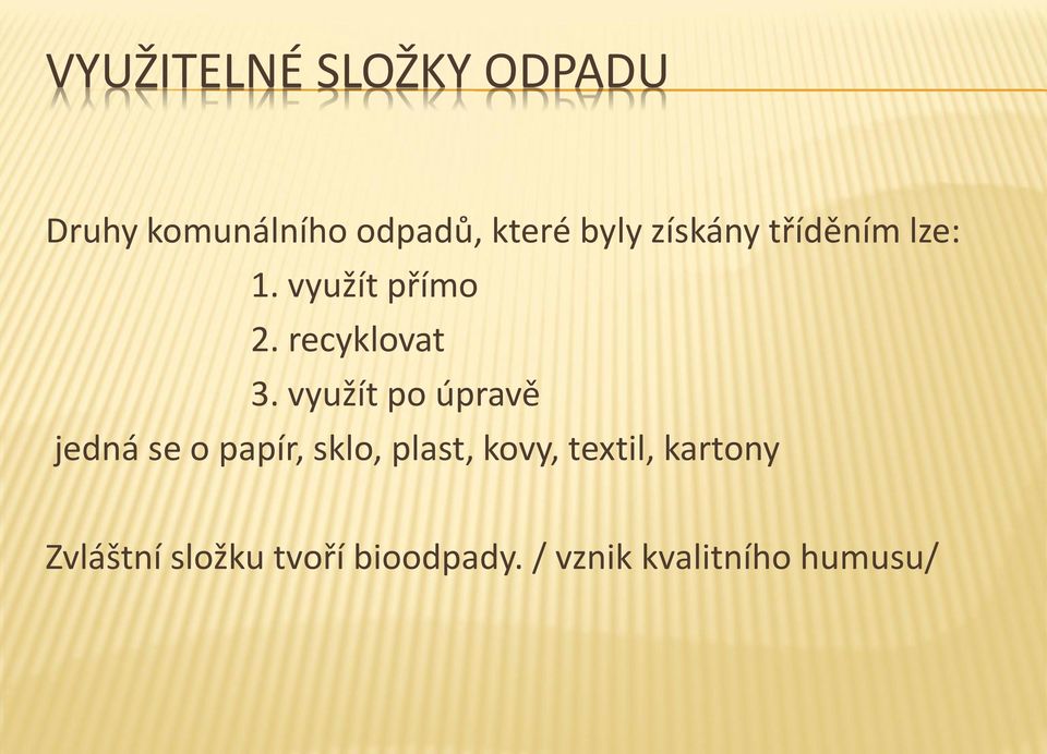 využít po úpravě jedná se o papír, sklo, plast, kovy, textil,