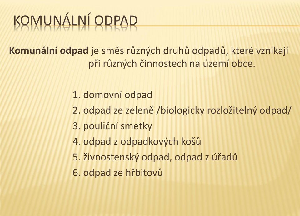 odpad ze zeleně /biologicky rozložitelný odpad/ 3. pouliční smetky 4.