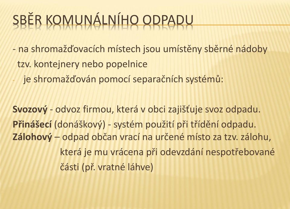 v obci zajišťuje svoz odpadu. Přinášecí (donáškový) - systém použití při třídění odpadu.