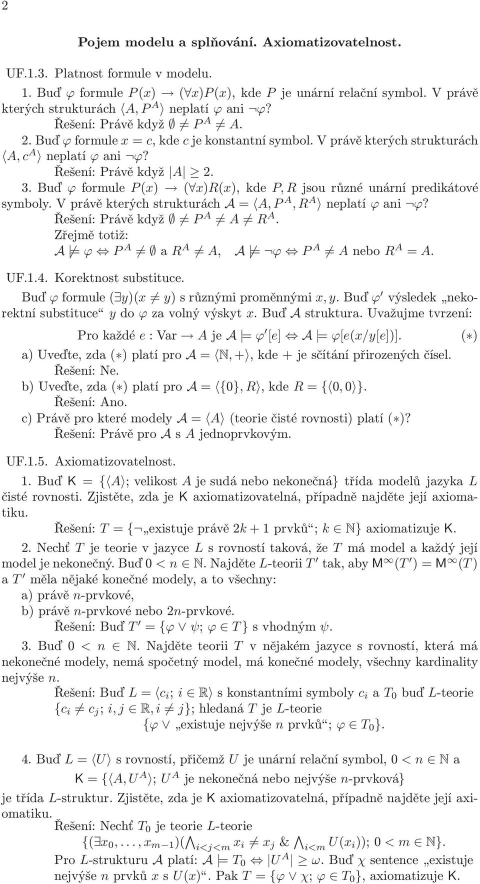 Buď ϕformule P(x) ( x)r(x),kde P, Rjsourůznéunárnípredikátové symboly.vprávěkterýchstrukturách A= A, P A, R A neplatí ϕani ϕ? Řešení:Právěkdyž P A A R A.