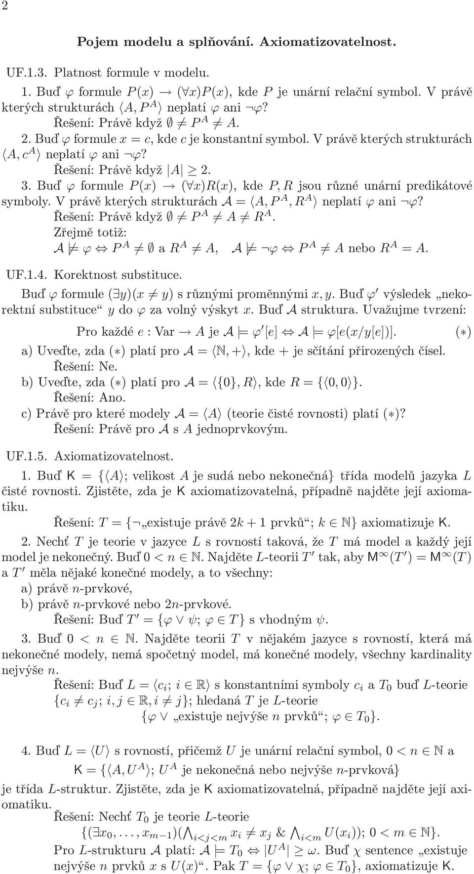 Buď ϕformule P(x) ( x)r(x),kde P, Rjsourůznéunárnípredikátové symboly.vprávěkterýchstrukturách A= A, P A, R A neplatí ϕani ϕ? Řešení:Právěkdyž P A A R A.