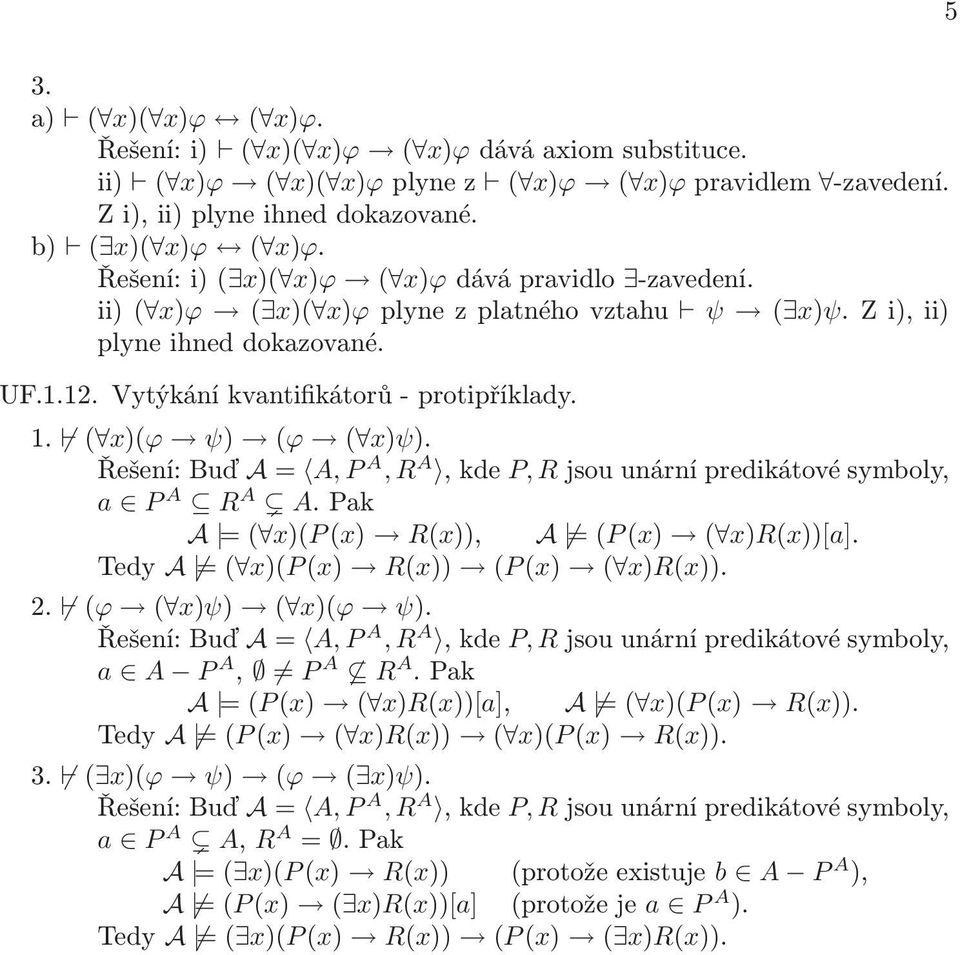 ( x)(ϕ ψ) (ϕ ( x)ψ). a P A R A A.Pak A =( x)(p(x) R(x)), A =(P(x) ( x)r(x))[a]. Tedy A =( x)(p(x) R(x)) (P(x) ( x)r(x)). 2. (ϕ ( x)ψ) ( x)(ϕ ψ). a A P A, P A R A.