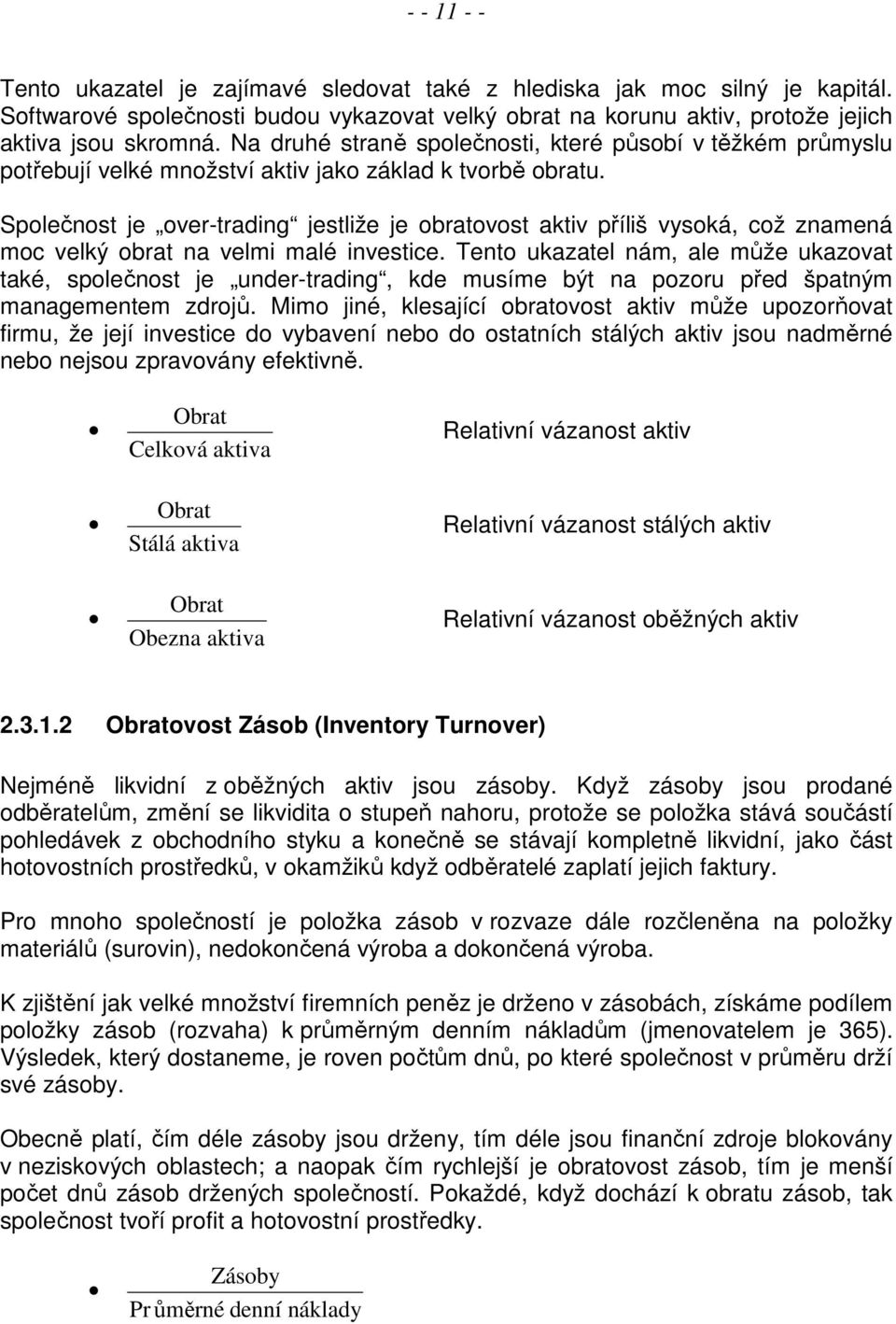 Společnost je over-trading jestliže je obratovost aktiv příliš vysoká, což znamená moc velký obrat na velmi malé investice.