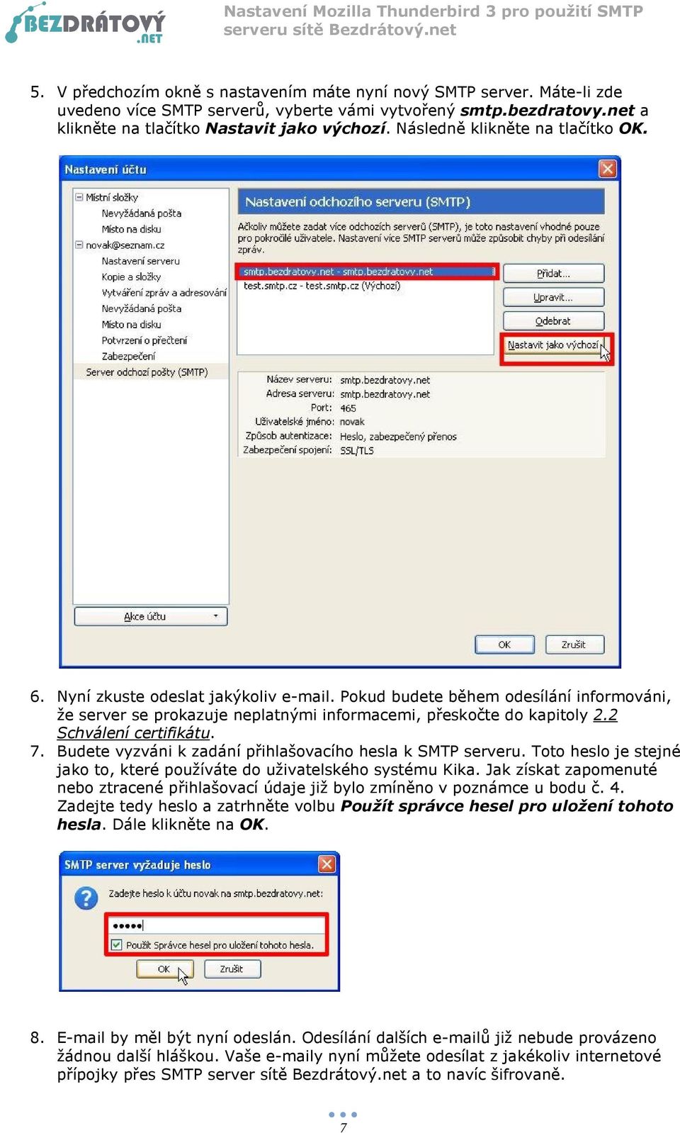 2 Schválení certifikátu. 7. Budete vyzváni k zadání přihlašovacího hesla k SMTP serveru. Toto heslo je stejné jako to, které používáte do uživatelského systému Kika.