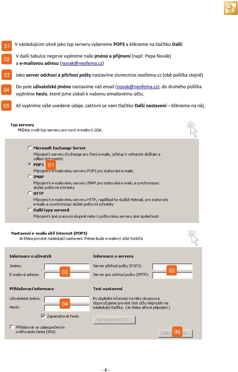 neofema.cz (obě políčka stejně) Do pole uživatelské jméno nastavíme náš email (novak@neofema.