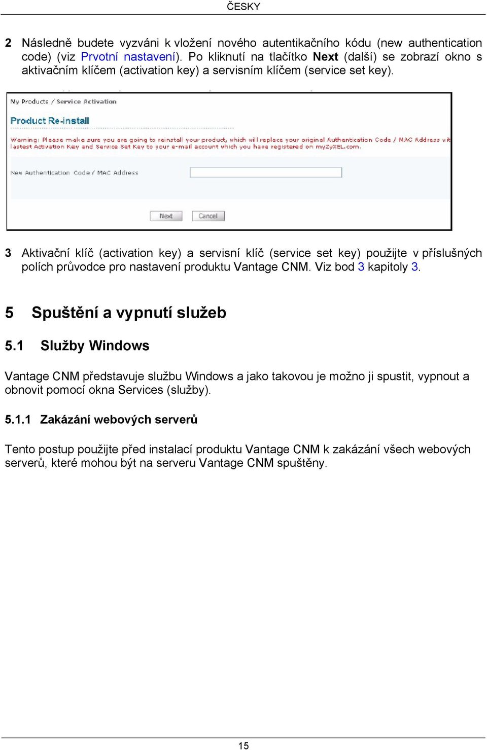 3 Aktivační klíč (activation key) a servisní klíč (service set key) použijte v příslušných polích průvodce pro nastavení produktu Vantage CNM. Viz bod 3 kapitoly 3.