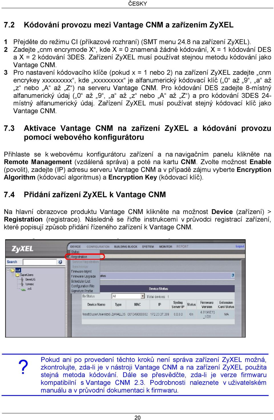 3 Pro nastavení kódovacího klíče (pokud x = 1 nebo 2) na zařízení ZyXEL zadejte cnm encrykey xxxxxxxxx, kde xxxxxxxxx je alfanumerický kódovací klíč ( 0 až 9, a až z nebo A až Z ) na serveru Vantage