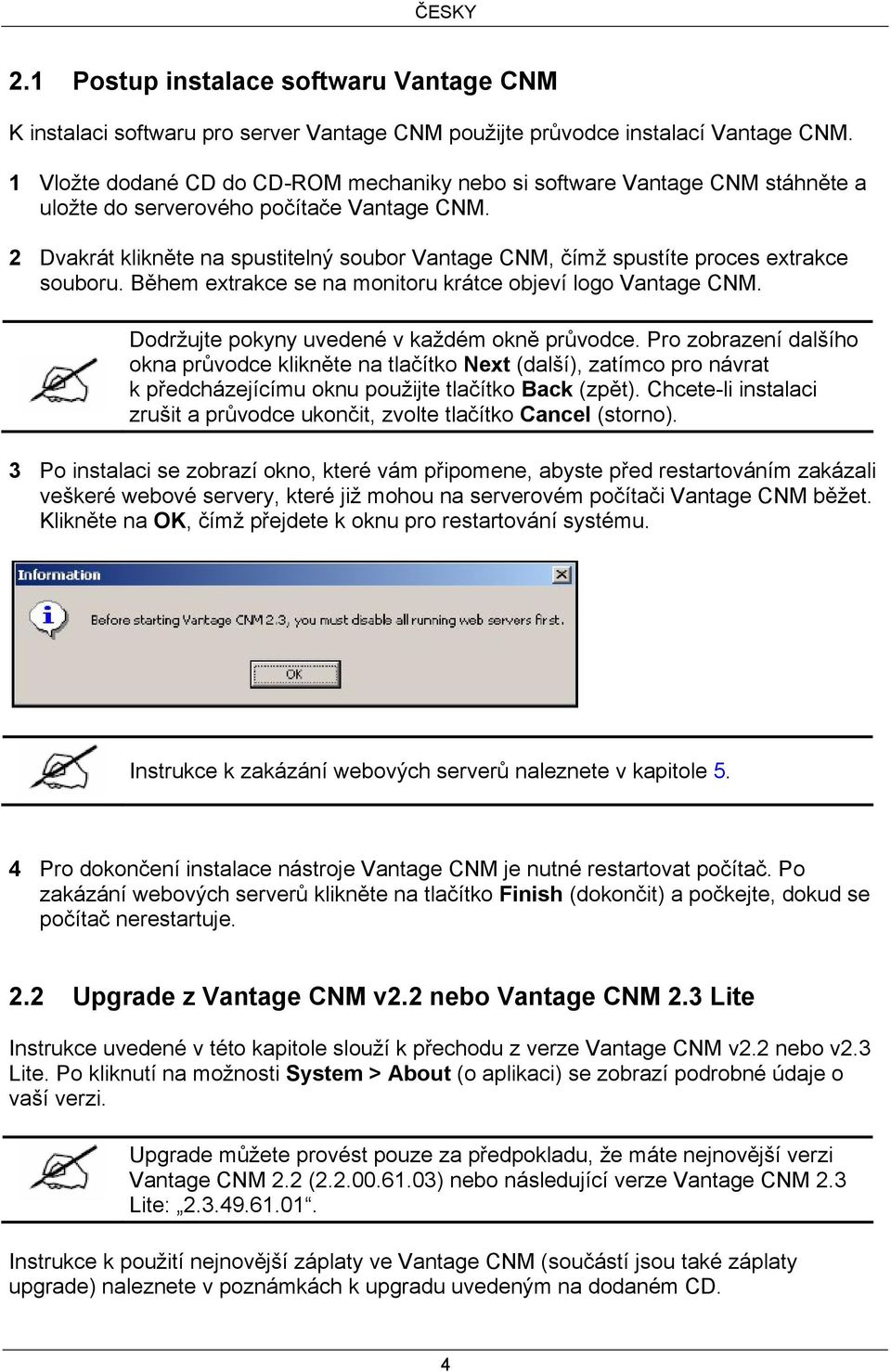 2 Dvakrát klikněte na spustitelný soubor Vantage CNM, čímž spustíte proces extrakce souboru. Během extrakce se na monitoru krátce objeví logo Vantage CNM.