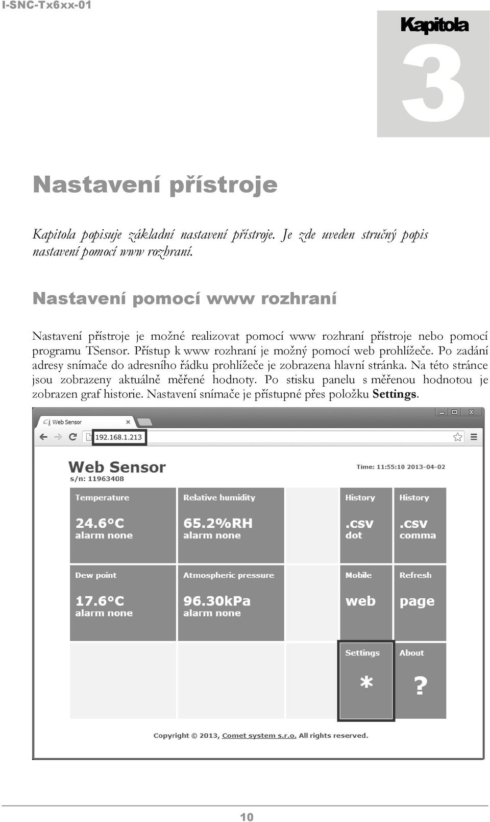 Přístup k www rozhraní je možný pomocí web prohlížeče. Po zadání adresy snímače do adresního řádku prohlížeče je zobrazena hlavní stránka.