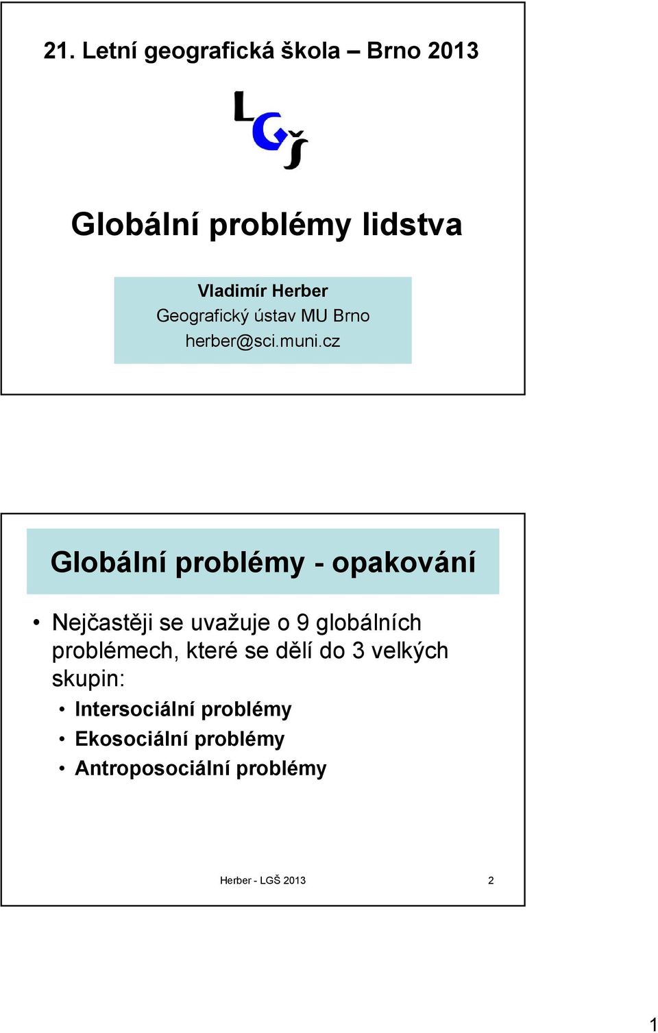 cz Globální problémy - opakování Nejčastěji se uvažuje o 9 globálních problémech,