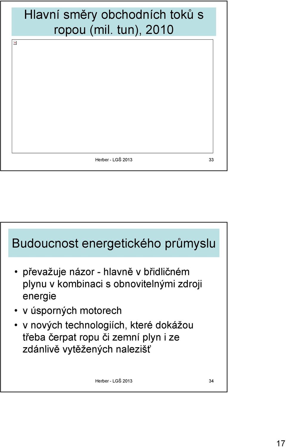 hlavně v břidličném plynu v kombinaci s obnovitelnými zdroji energie v úsporných