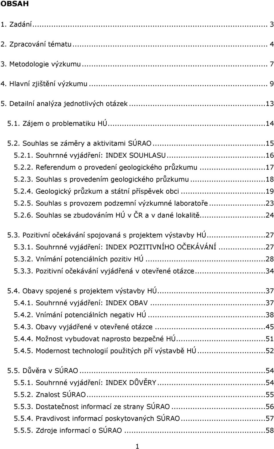 ..... Souhlas se zbudováním HÚ v ČR a v dané lokalitě..... Pozitivní očekávání spojovaná s projektem výstavby HÚ.....1. Souhrnné vyjádření: INDEX POZITIVNÍHO OČEKÁVÁNÍ.