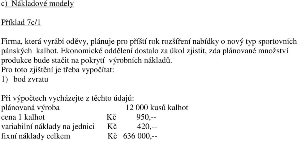 Ekonomické oddělení dostalo za úkol zjistit, zda plánované množství produkce bude stačit na pokrytí výrobních nákladů.