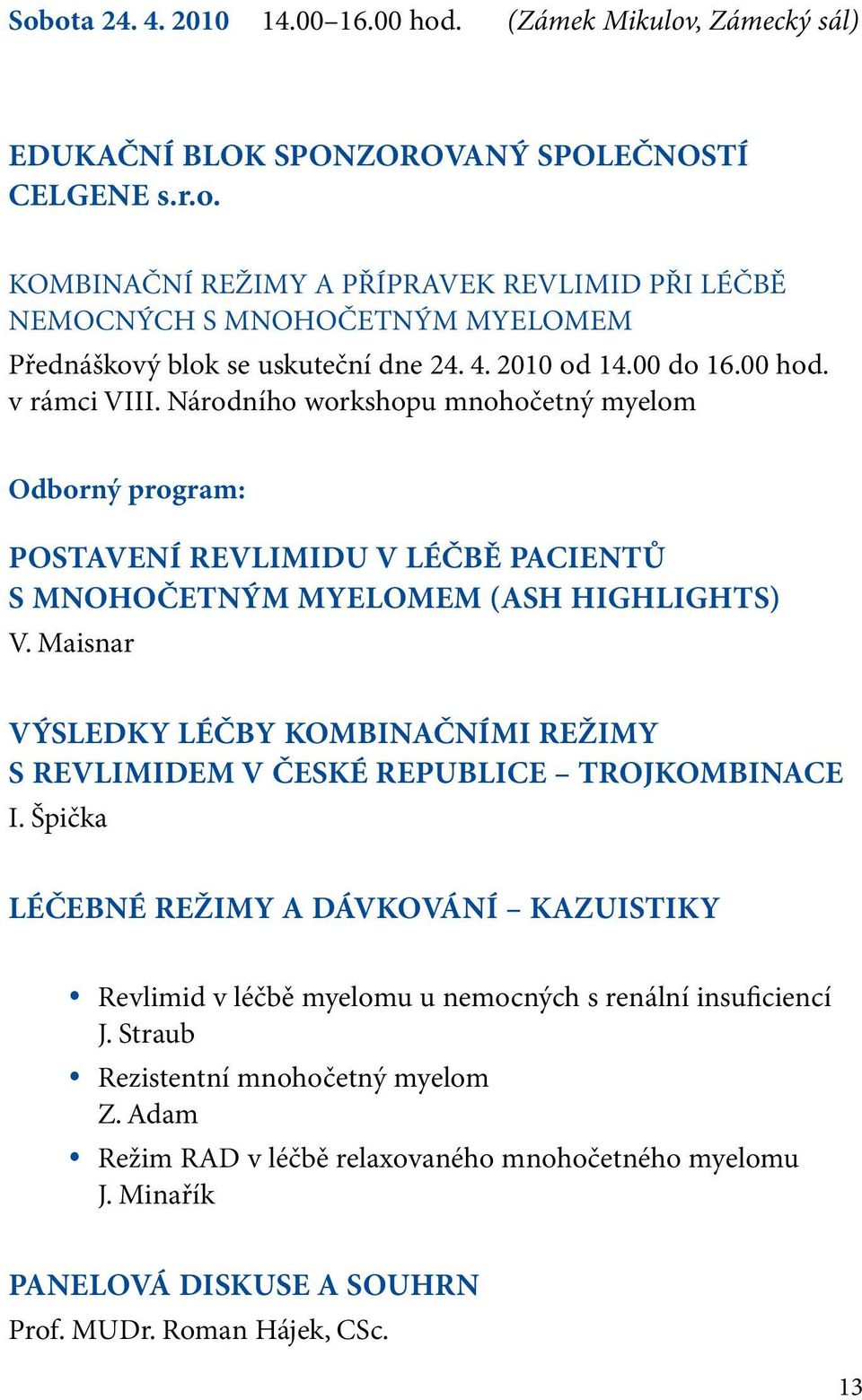 Maisnar VÝSLEDKY LÉČBY KOMBINAČNÍMI REŽIMY S REVLIMIDEM V ČESKÉ REPUBLICE TROJKOMBINACE I.