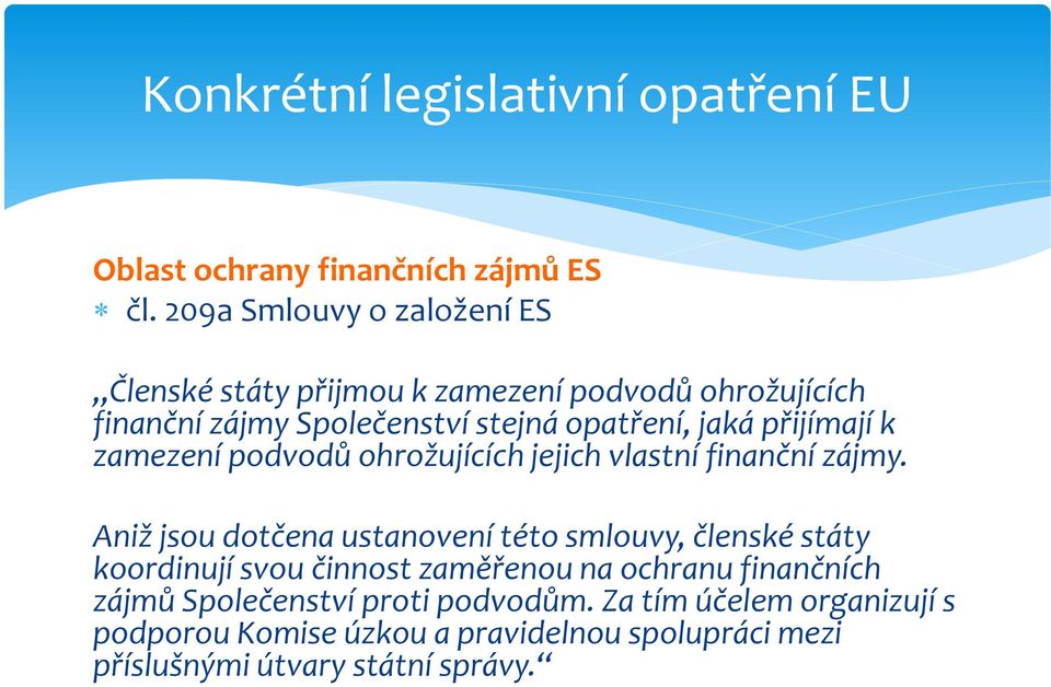 přijímají k zamezení podvodů ohrožujících jejich vlastní finanční zájmy.