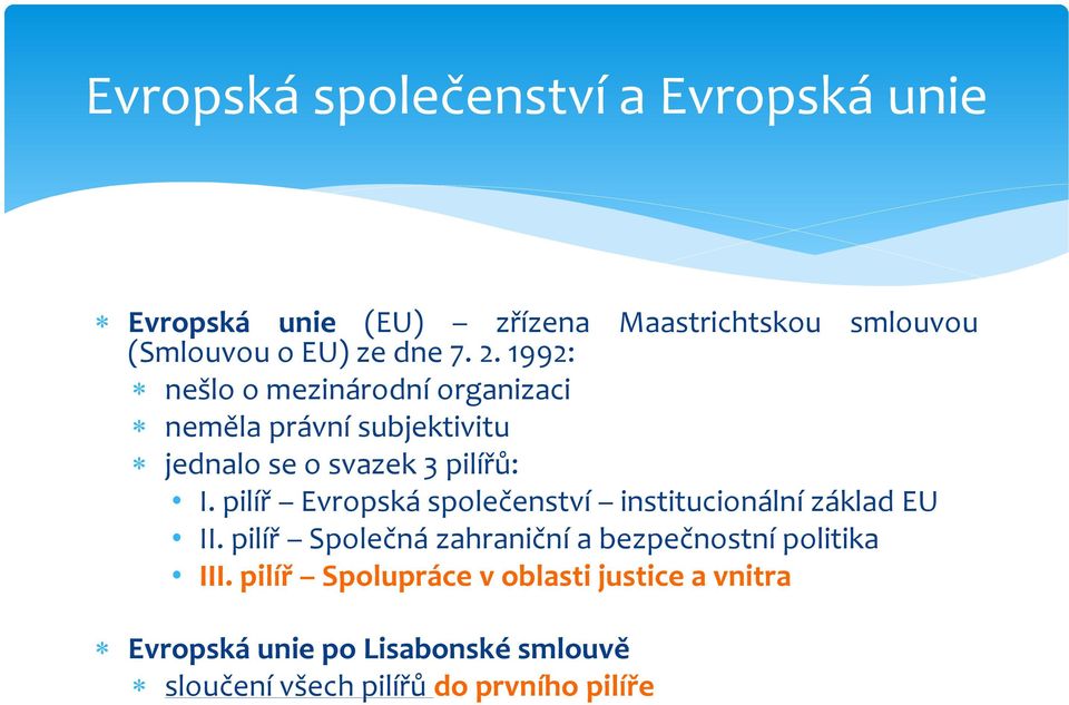 pilířů: I. pilíř Evropská společenství institucionální základ EU II.