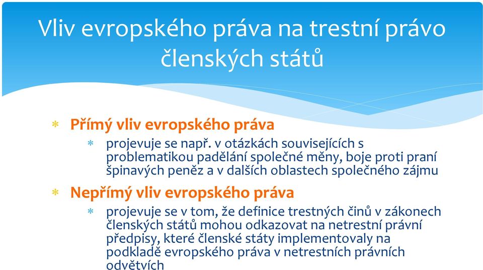 společného zájmu Nepřímý vliv evropského práva projevuje se v tom, že definice trestných činů v zákonech členských států