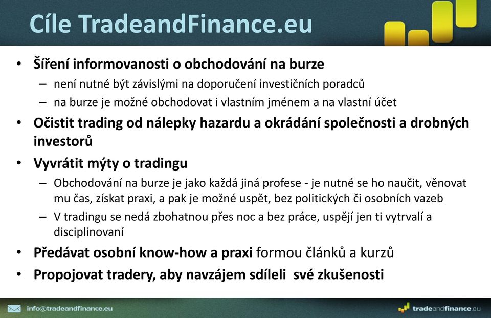 vlastní účet Očistit trading od nálepky hazardu a okrádání společnosti a drobných investorů Vyvrátit mýty o tradingu Obchodování na burze je jako každá jiná profese