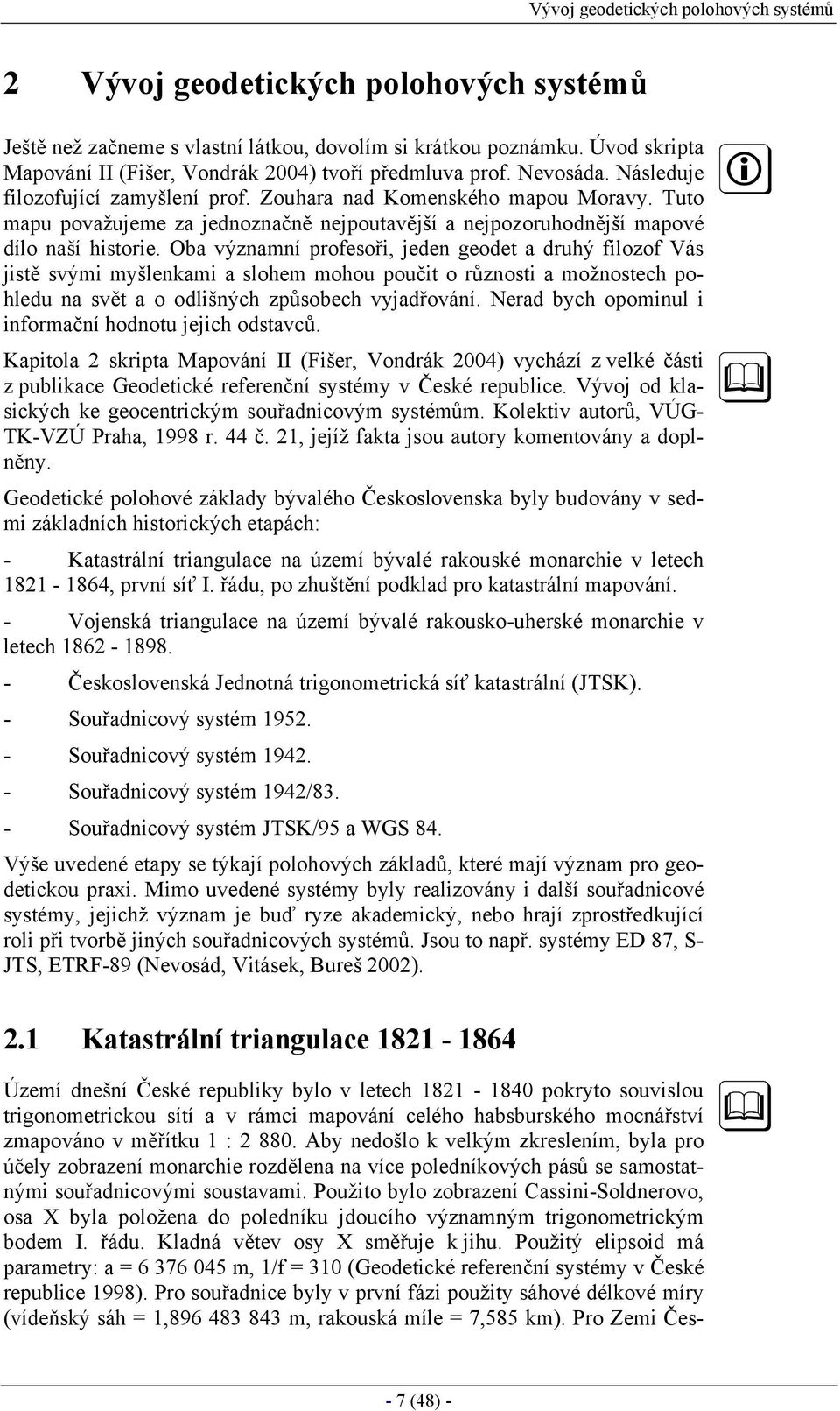 Tuto mapu považujeme za jednoznačně nejpoutavější a nejpozoruhodnější mapové dílo naší historie.