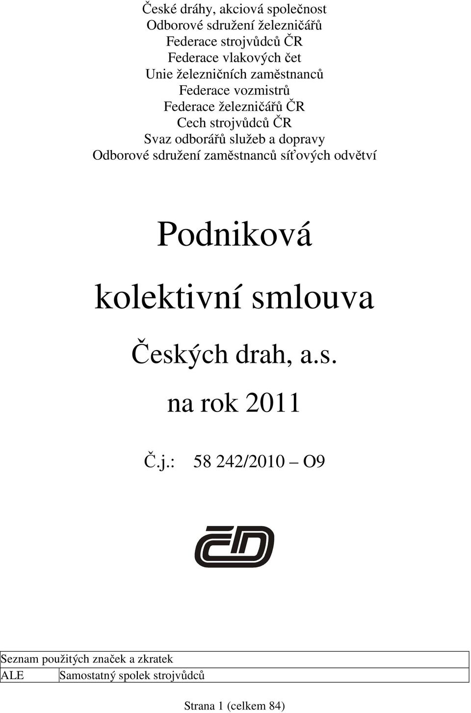 služeb a dopravy Odborové sdružení zaměstnanců síťových odvětví Podniková kolektivní smlouva Českých drah, a.s. na rok 2011 Č.