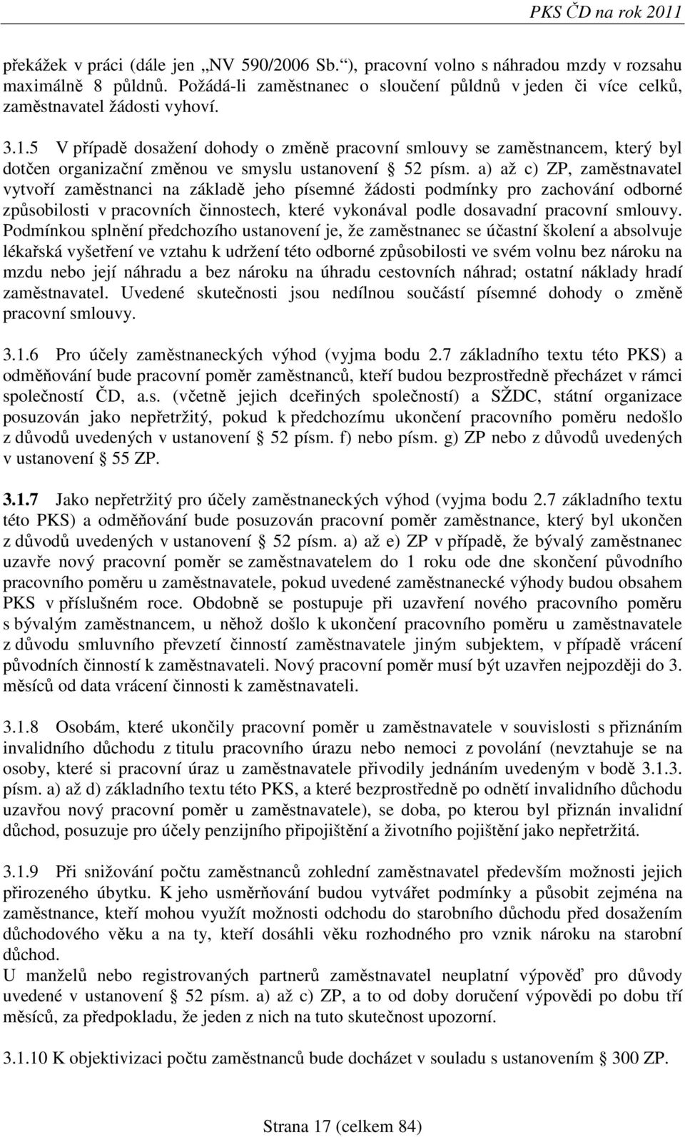 5 V případě dosažení dohody o změně pracovní smlouvy se zaměstnancem, který byl dotčen organizační změnou ve smyslu ustanovení 52 písm.