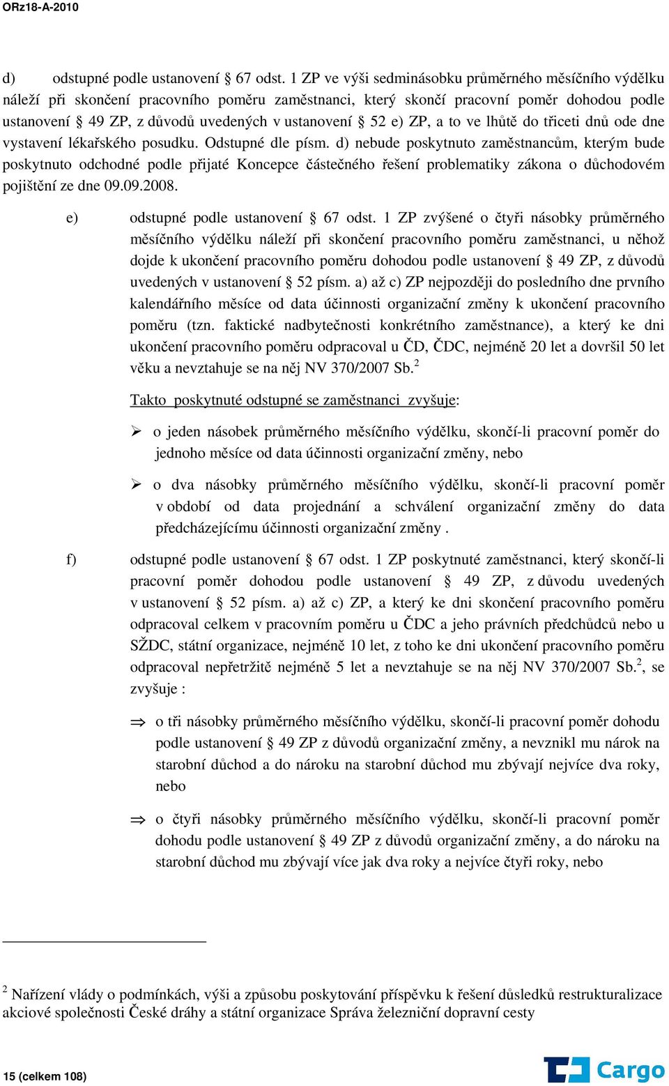 52 e) ZP, a to ve lhůtě do třiceti dnů ode dne vystavení lékařského posudku. Odstupné dle písm.