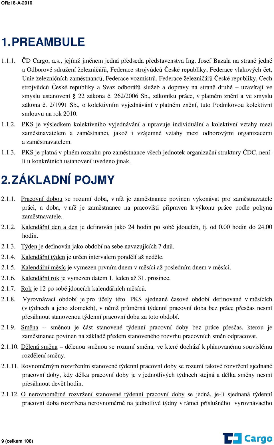 České republiky, Cech strojvůdců České republiky a Svaz odborářů služeb a dopravy na straně druhé uzavírají ve smyslu ustanovení 22 zákona č. 262/2006 Sb.