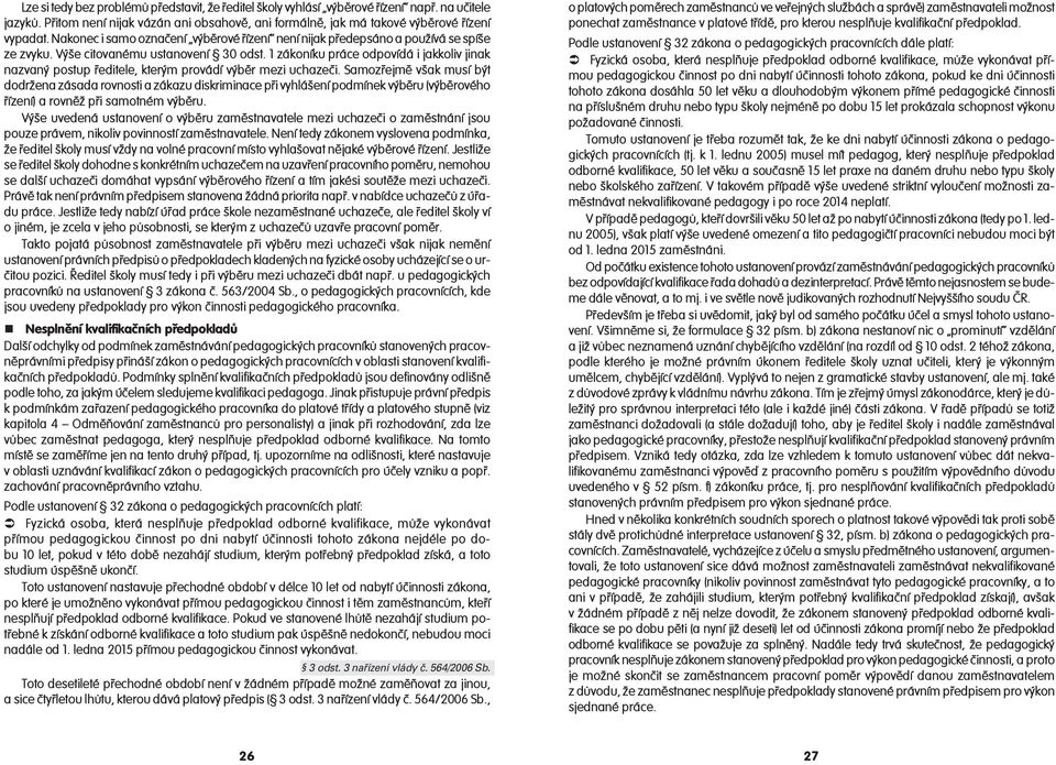 1 zákoníku práce odpovídá i jakkoliv jinak nazvaný postup ředitele, kterým provádí výběr mezi uchazeči.