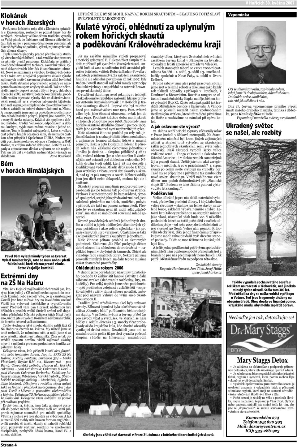 Extrémní dny na ZŠ Na Habru Strana 4 Kulaté výročí, ohlédnutí za uplynulým rokem hořických skautů a poděkování Královéhradeckému kraji Ohlédnutí za rokem 2006 A jak oslavíme sté výročí?