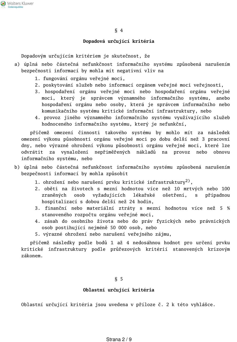 hospodaření orgánu veřejné moci nebo hospodaření orgánu veřejné moci, který je správcem významného informačního systému, anebo hospodaření orgánu nebo osoby, která je správcem informačního nebo