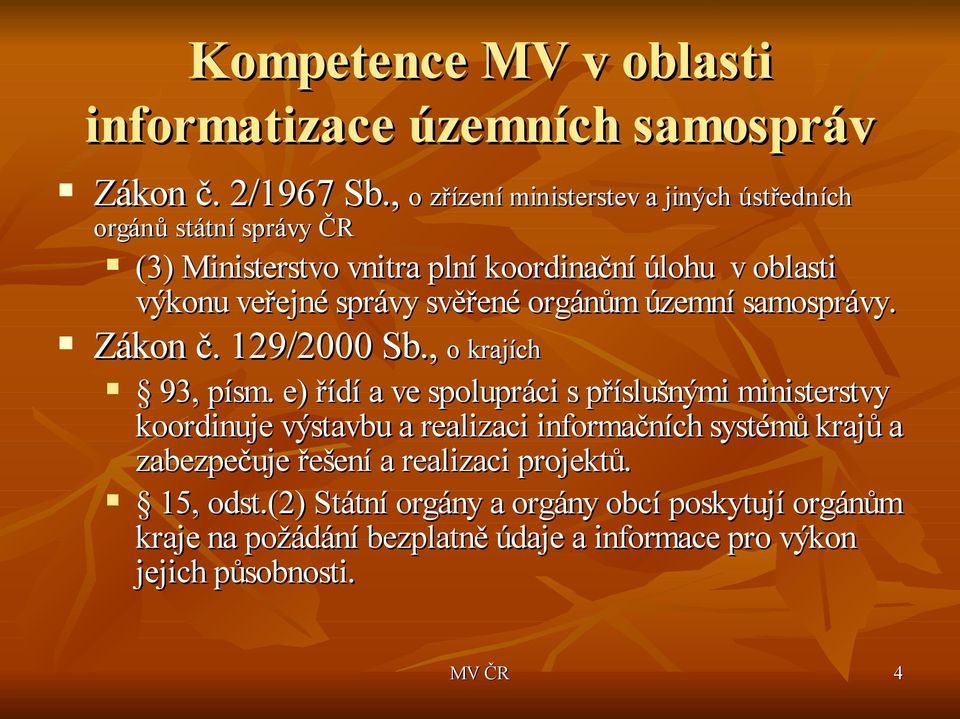 svěřené orgánům územní samosprávy. Zákon č. 129/2000 Sb., o krajích 93, písm.