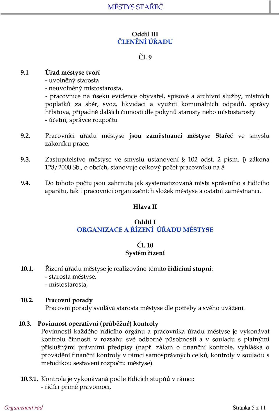 komunálních odpadů, správy hřbitova, případně dalších činností dle pokynů starosty nebo místostarosty - účetní, správce rozpočtu 9.2.