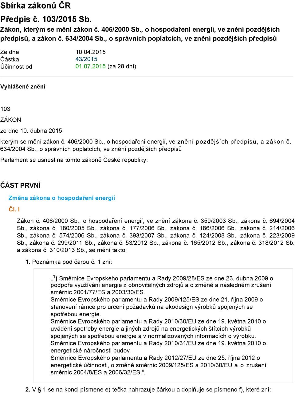 406/2000 Sb., o hospodaření energií, ve znění pozdějších předpisů, a zákon č. 634/2004 Sb.