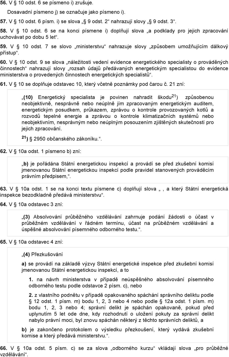 7 se slovo ministerstvu nahrazuje slovy způsobem umožňujícím dálkový přístup. 60. V 10 odst.