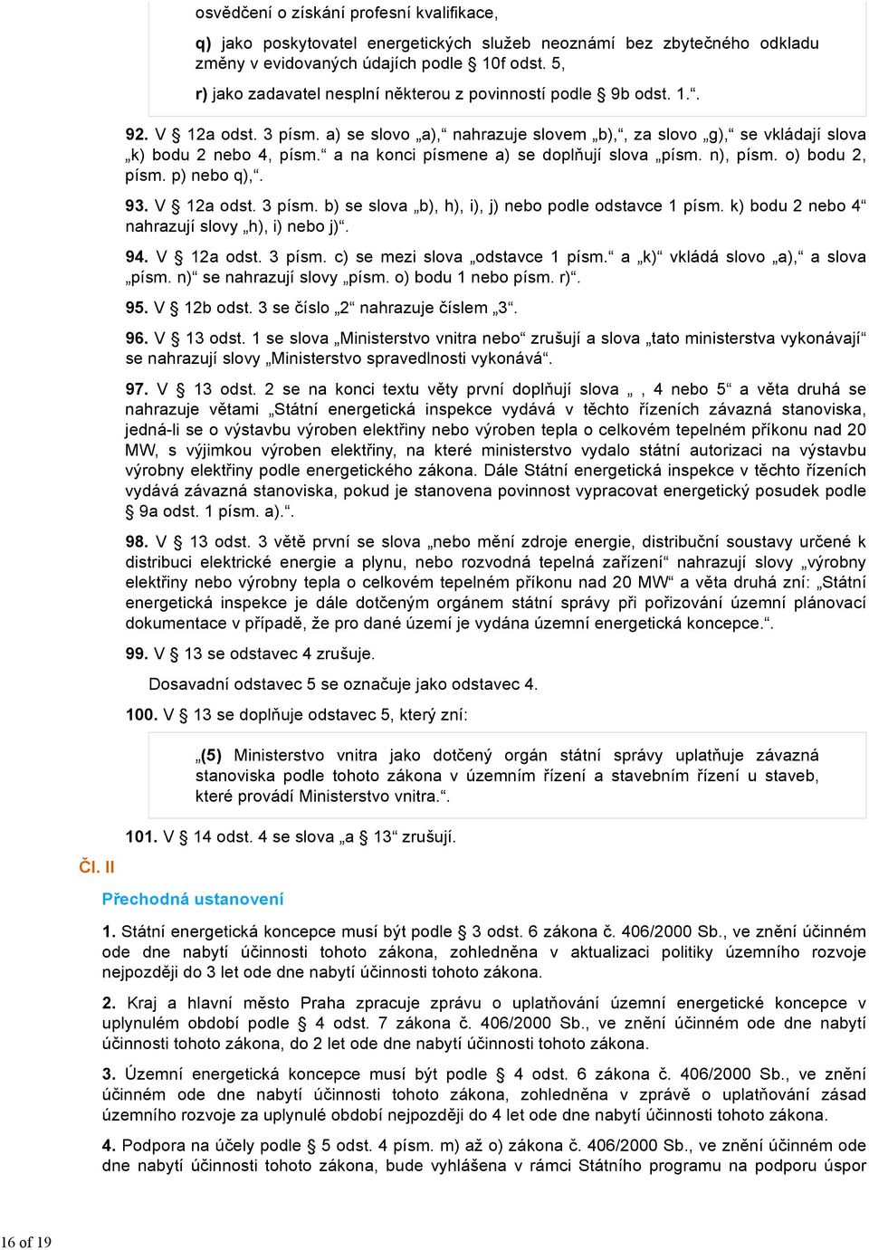 a na konci písmene a) se doplňují slova písm. n), písm. o) bodu 2, písm. p) nebo q),. 93. V 12a odst. 3 písm. b) se slova b), h), i), j) nebo podle odstavce 1 písm.