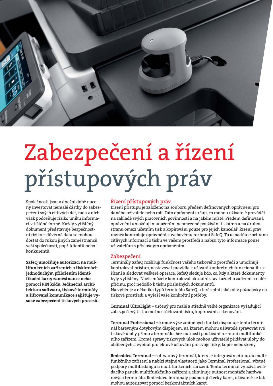 SafeQ umožňuje autorizaci na multifunkčních zařízeních a tiskárnách jednoduchým přiložením identifikační karty zaměstnance nebo pomocí PIN kódu.