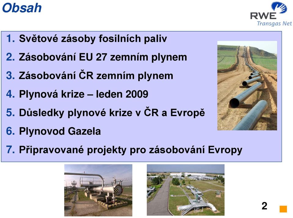 Zásobování ČR zemním plynem 4. Plynová krize leden 2009 5.