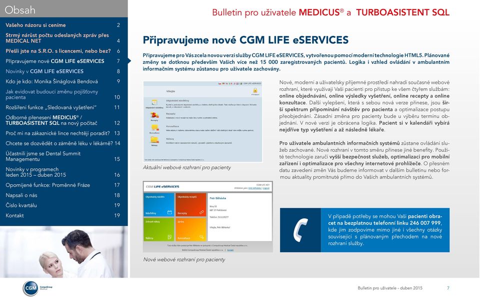 Nové, moderní a uživatelsky příjemné prostředí nahradí současné webové rozhraní, které využívají Vaši pacienti pro přístup ke všem čtyřem službám: online objednávání, online výsledky vyšetření,