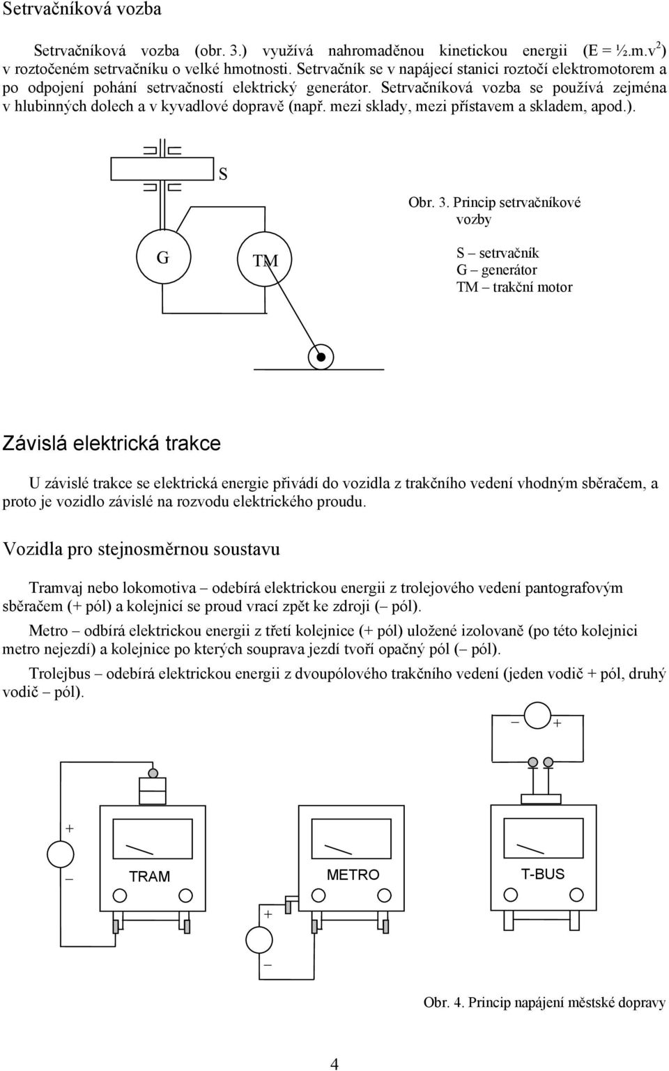 mezi sklady, mezi přístavem a skladem, apod.). S Obr. 3.