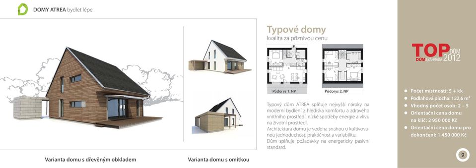 prostředí. Architektura domu je vedena snahou o kultivovanou jednoduchost, praktičnost a variabilitu. Dům splňuje požadavky na energeticky pasivní standard.