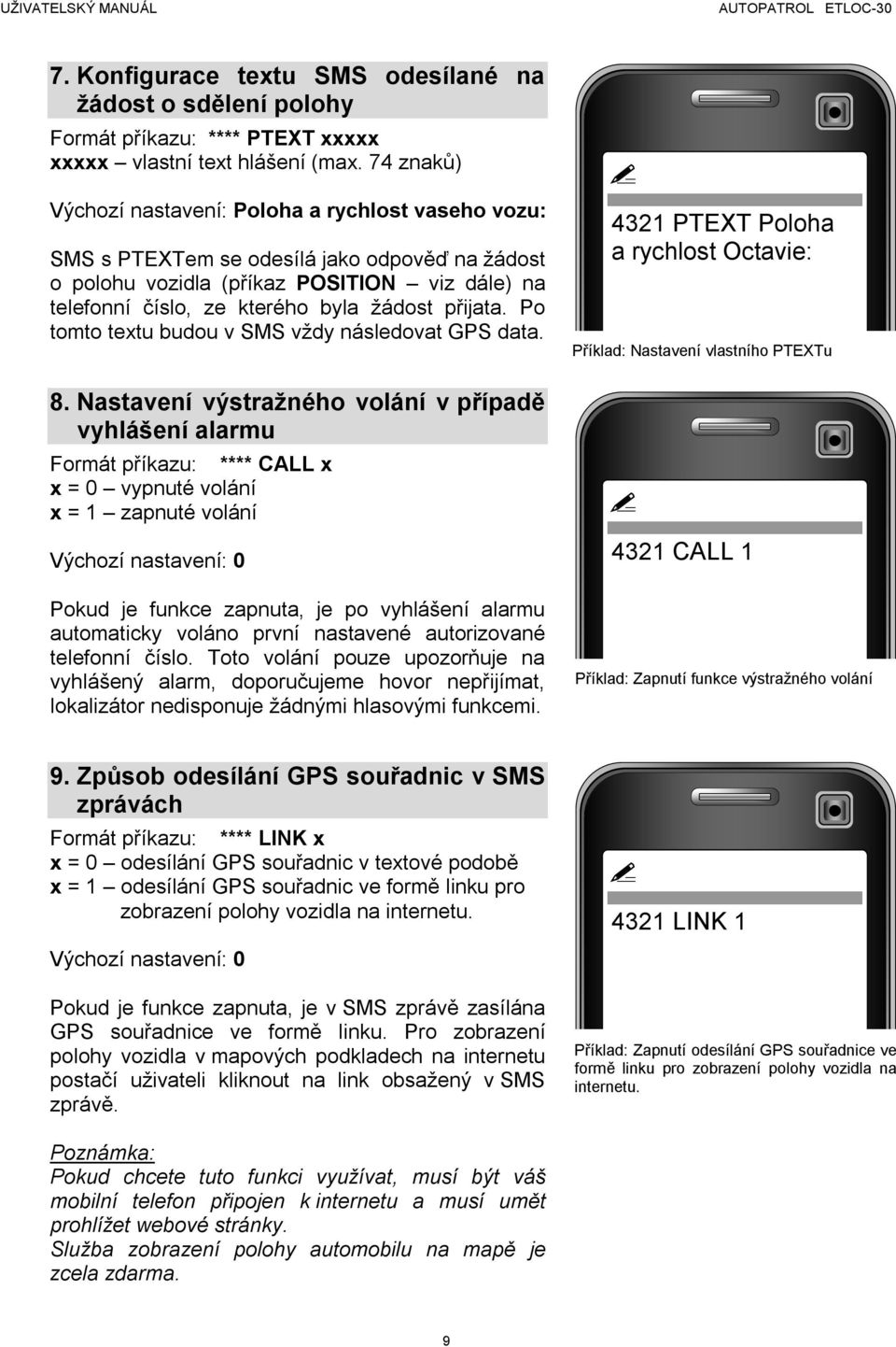 přijata. Po tomto textu budou v SMS vždy následovat GPS data. 8.