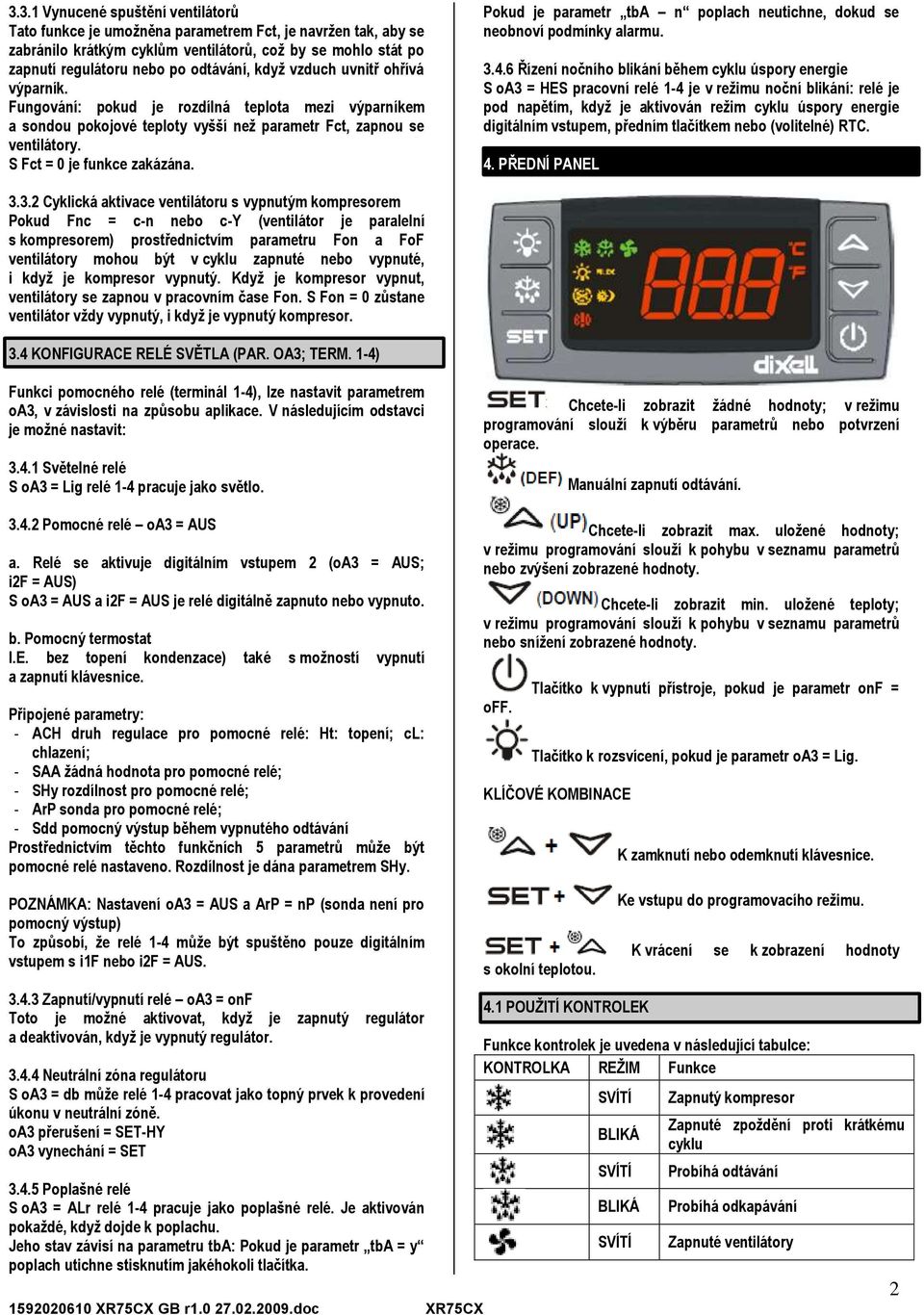 Pokud je parametr tba n poplach neutichne, dokud se neobnoví podmínky alarmu. 3.4.