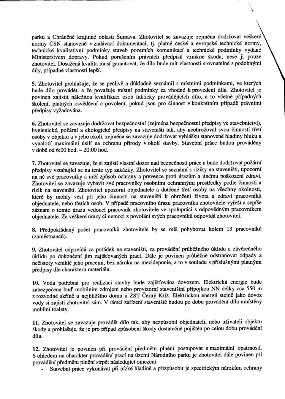 Pokud porusenim prdvnich piedpisti vznikne Skoda, nese ji pouze zhotovitel. DosaZend kvalita mus( garantovat, Ze dflo bude mit vlastnosti srovnatelnd s podobnymi dfly, pffpadne vlastnosti lep5f. 5.